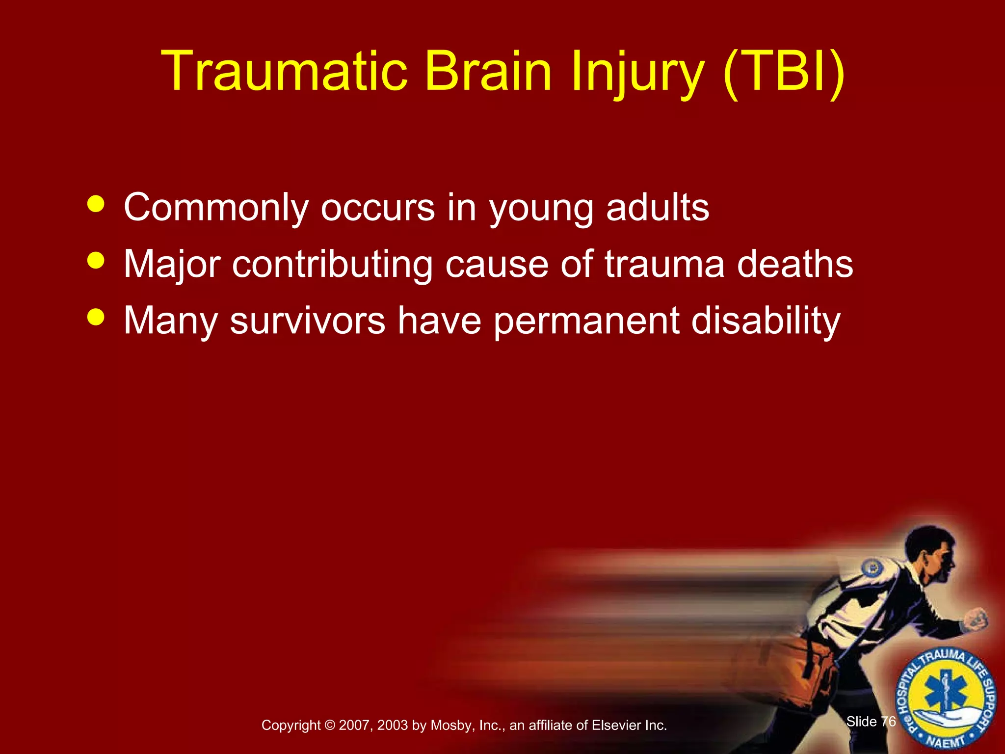 Traumatic Brain Injury (TBI) Commonly occurs in young adults Major contributing cause of trauma deaths Many survivors have permanent disability 