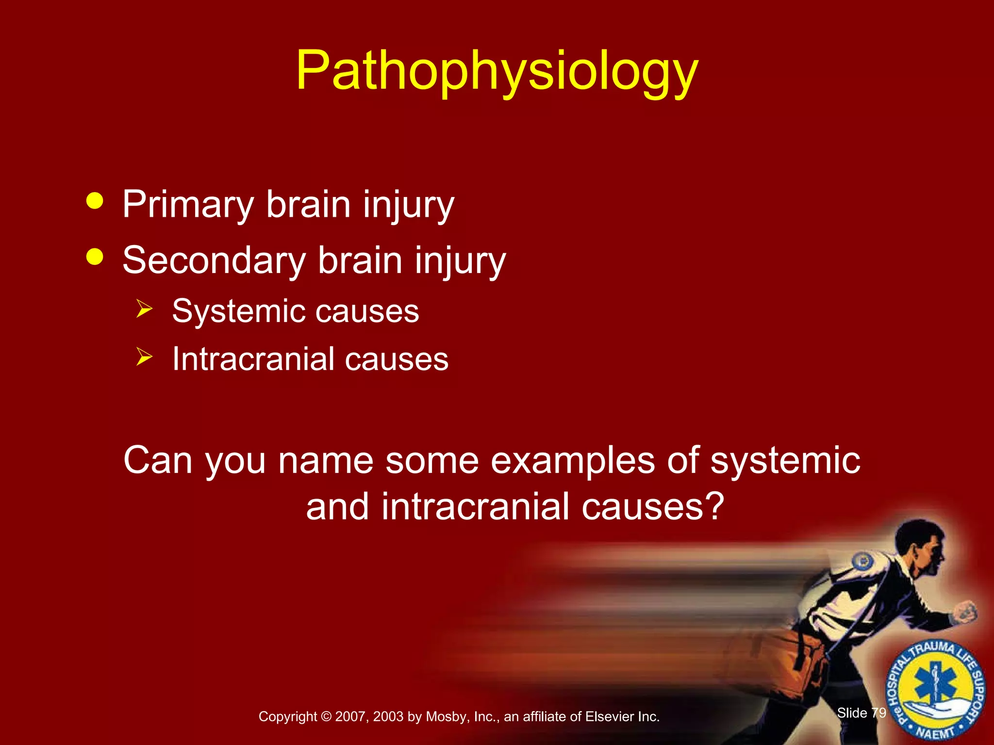 Pathophysiology Primary brain injury Secondary brain injury Systemic causes Intracranial causes Can you name some examples of systemic  and intracranial causes? 