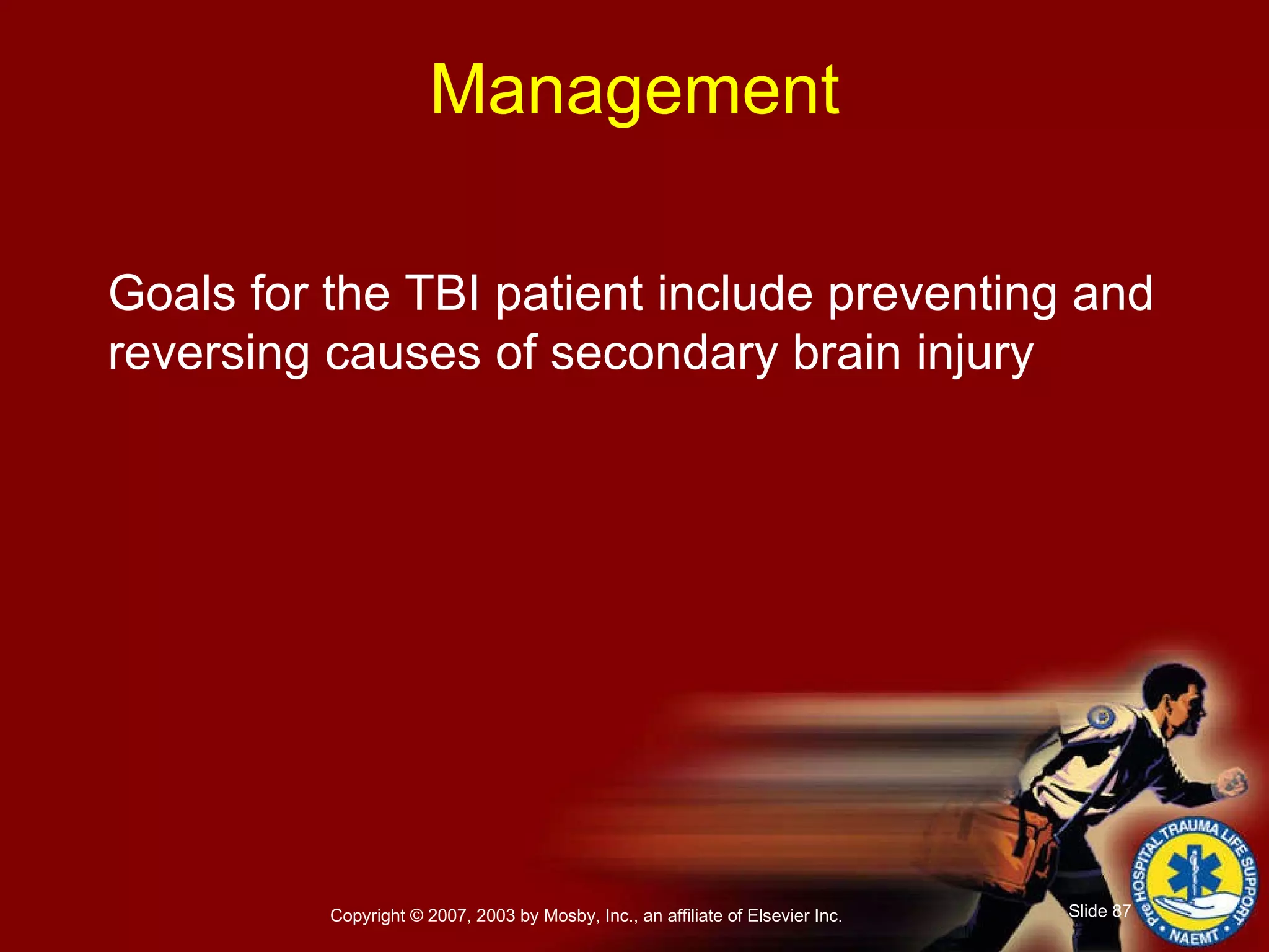 Management Goals for the TBI patient include preventing and reversing causes of secondary brain injury 