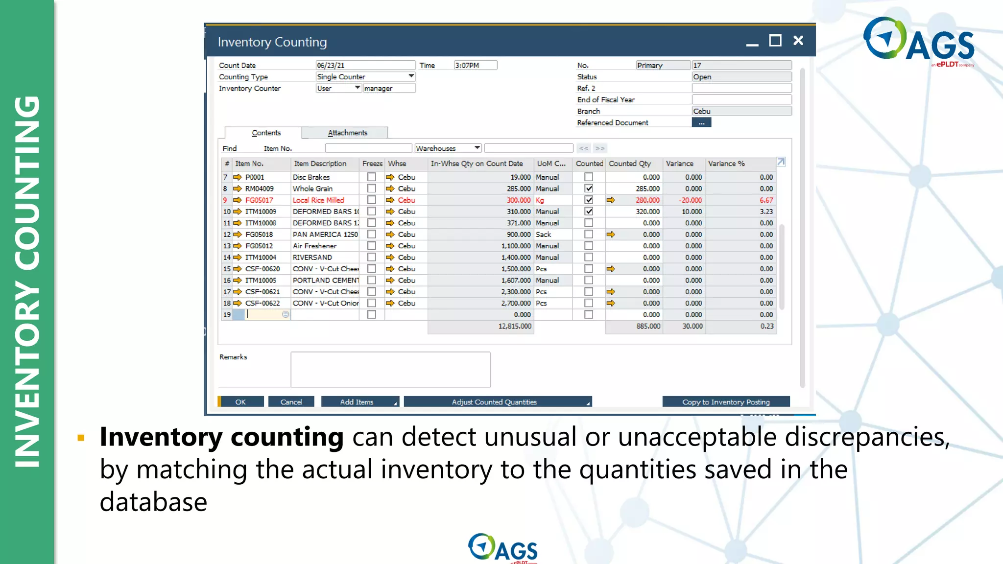 INVENTORY
COUNTING
▪ Inventory counting can detect unusual or unacceptable discrepancies,
by matching the actual inventory to the quantities saved in the
database
 