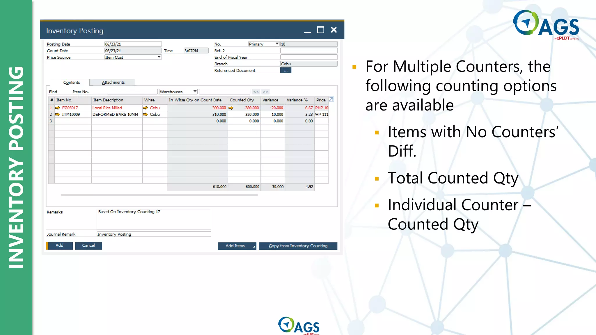 INVENTORY
POSTING
▪ For Multiple Counters, the
following counting options
are available
▪ Items with No Counters’
Diff.
▪ Total Counted Qty
▪ Individual Counter –
Counted Qty
 
