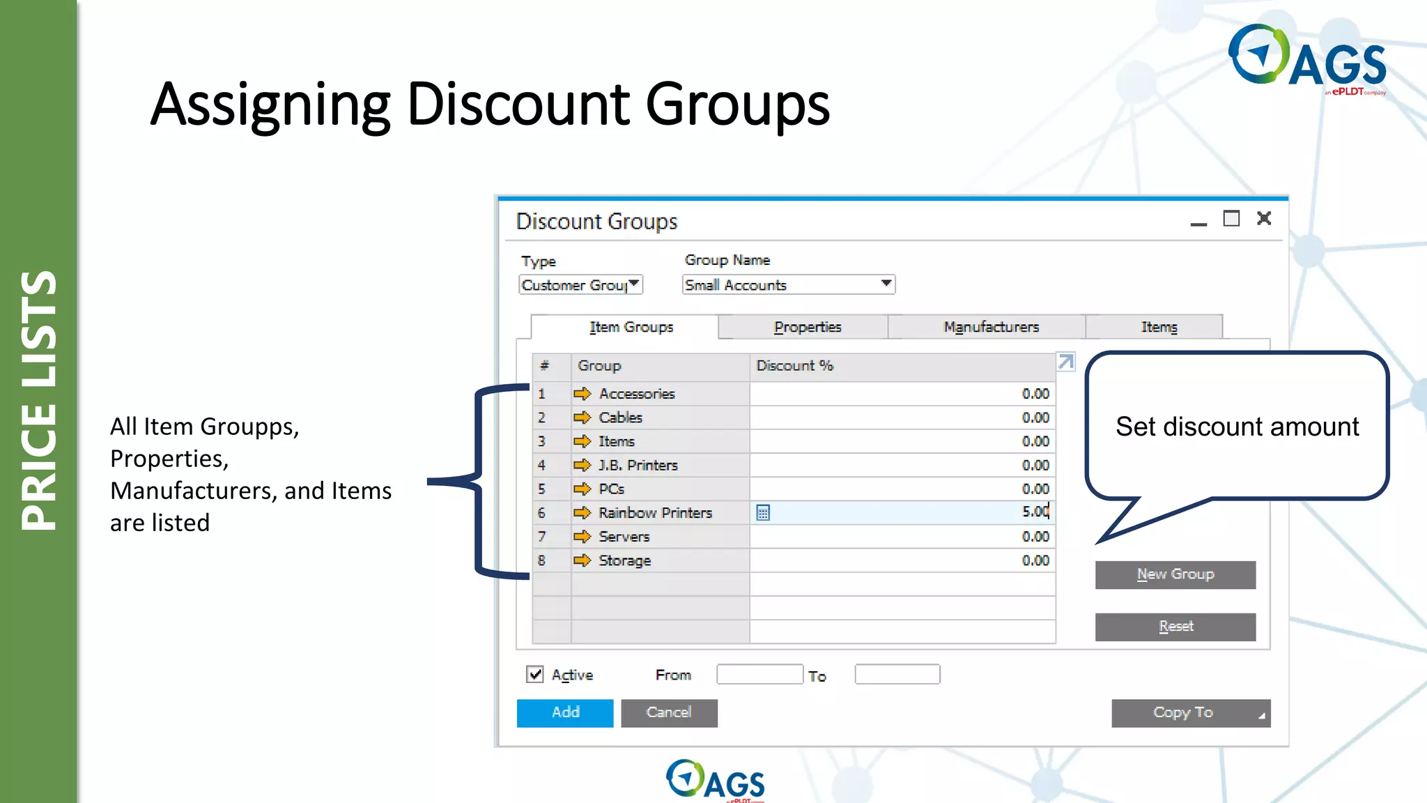 PRICE
LISTS
Assigning Discount Groups
All Item Groupps,
Properties,
Manufacturers, and Items
are listed
Set discount amount
 