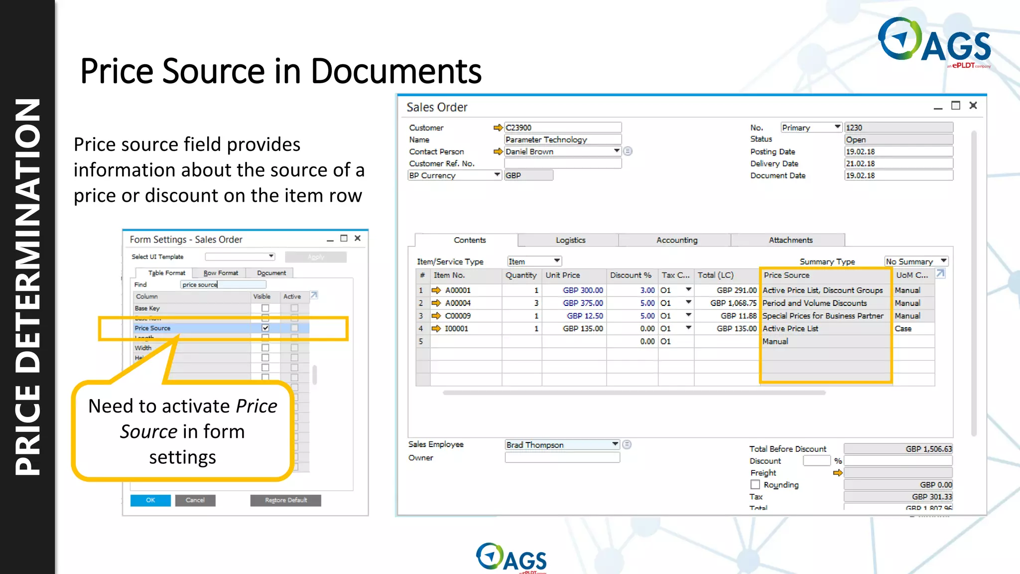 PRICE
DETERMINATION
Price Source in Documents
Price source field provides
information about the source of a
price or discount on the item row
Need to activate Price
Source in form
settings
 