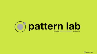 pattern lab 1
pattern labcreate atomic design systems
 