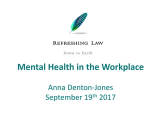 Mental Health in the Workplace
Anna Denton-Jones
September 19th 2017
 