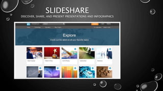 SLIDESHARE
DISCOVER, SHARE, AND PRESENT PRESENTATIONS AND INFOGRAPHICS
 