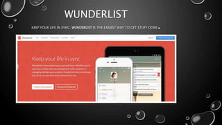 WUNDERLIST
KEEP YOUR LIFE IN SYNC. WUNDERLIST IS THE EASIEST WAY TO GET STUFF DONE.
 