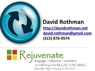 David Rothman http://davidrothman.net [email_address] (315) 876-9574 