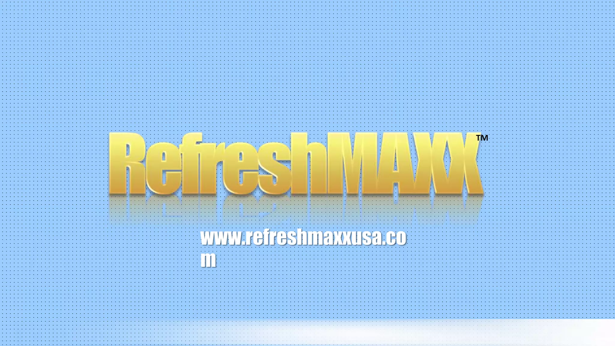 www.refreshmaxxusa.co
m
TM
 
