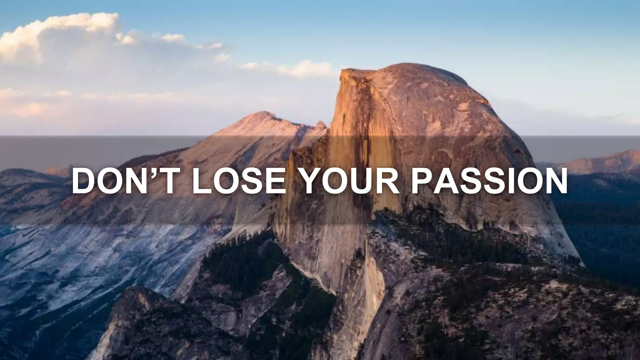 DON’T LOSE YOUR PASSION
 