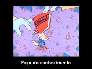 Poço do conhecimento
 