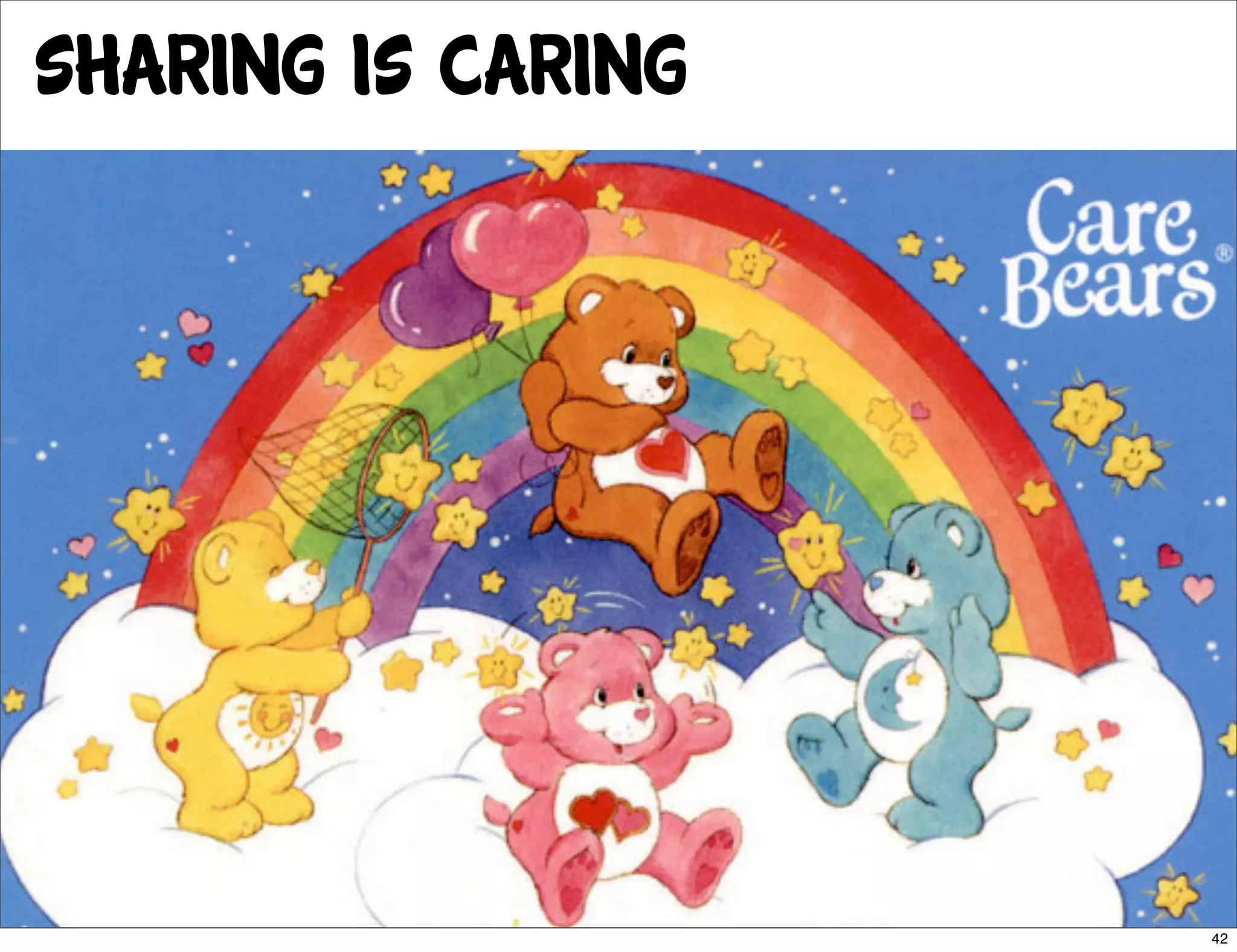 sharing is caring




                    42
 