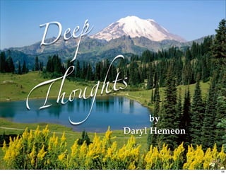 Deep


     gh ts
    "
!
               by
         Daryl Hemeon



                        54
 