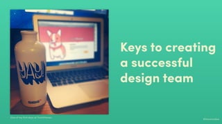 #ihavenoidea
Keys to creating
a successful
design team
One of my ﬁrst days at TrackMaven.
 