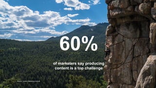 #createbetter
of  marketers  say  producing  
content  is  a  top  challenge
60%
Source:  Content  Marketing  Institute
 