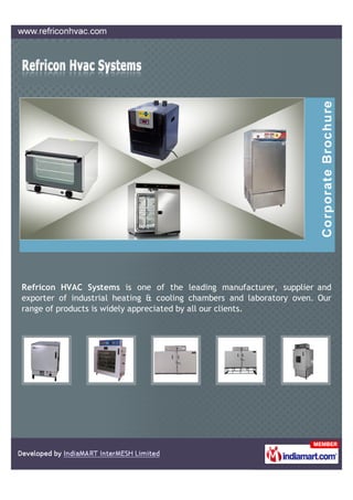Refricon HVAC Systems is one of the leading manufacturer, supplier and
exporter of industrial heating & cooling chambers and laboratory oven. Our
range of products is widely appreciated by all our clients.
 