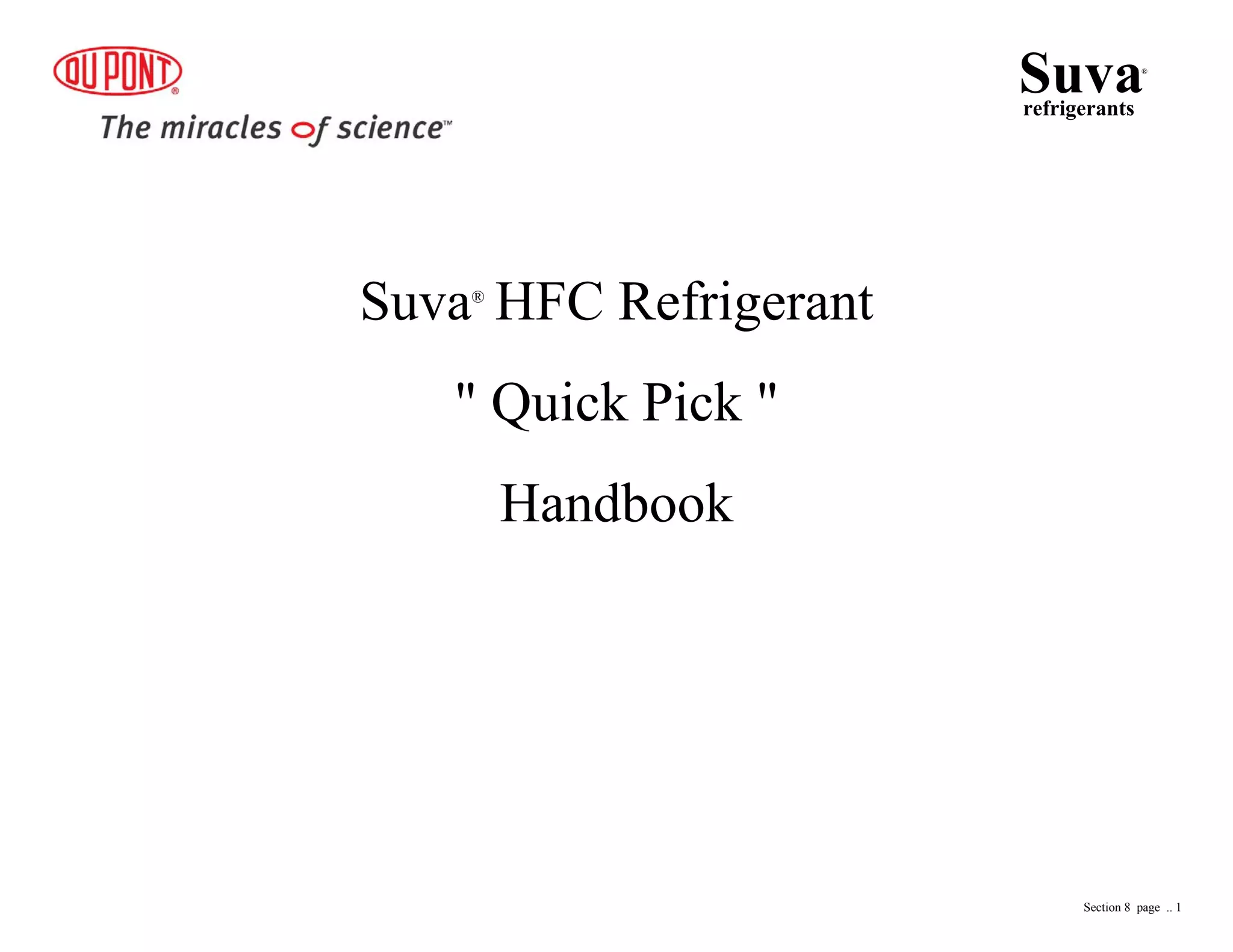 Suva®
HFC Refrigerant
" Quick Pick "
Handbook
Suvarefrigerants
®
Section 8 page .. 1
 