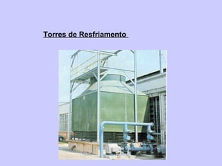 Torres de Resfriamento
 