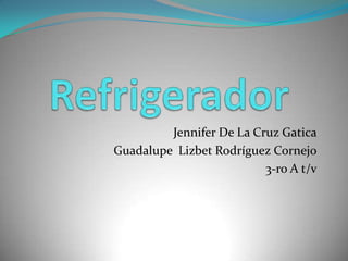 Jennifer De La Cruz Gatica
Guadalupe Lizbet Rodríguez Cornejo
3-ro A t/v
 
