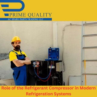 Role of the Refrigerant Compressor in Modern
Refrigeration Systems
 