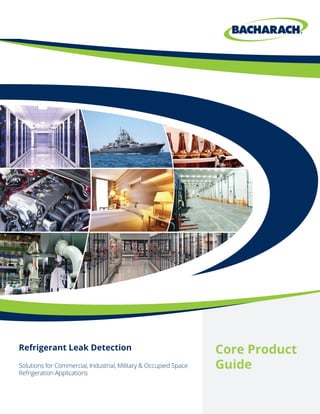Refrigerant Leak Detection
Solutions for Commercial, Industrial, Military & Occupied Space
Refrigeration Applications
Core Product
Guide
 