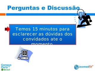 Perguntas e Discussão

T emos 15 minutos para
esc larec er as dúvidas dos
c onvidados ate o
momento.

 