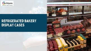 REFRIGERATED BAKERY
DISPLAY CASES
 