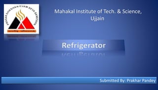 Mahakal Institute of Tech. & Science,
Ujjain
Submitted By: Prakhar Pandey
 