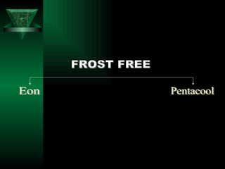 FROST FREE Eon Pentacool 