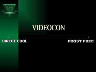 VIDEOCON DIRECT COOL FROST FREE 