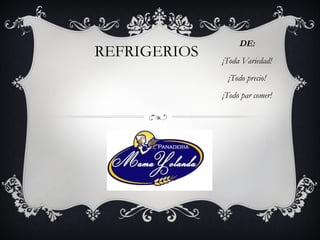 REFRIGERIOS  DE: ¡Toda Variedad! ¡Todo precio! ¡Todo par comer! 