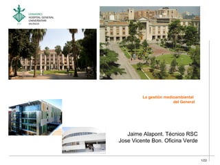La gestión medioambiental
del General

Jaime Alapont. Técnico RSC
Jose Vicente Bon. Oficina Verde

1/22

 