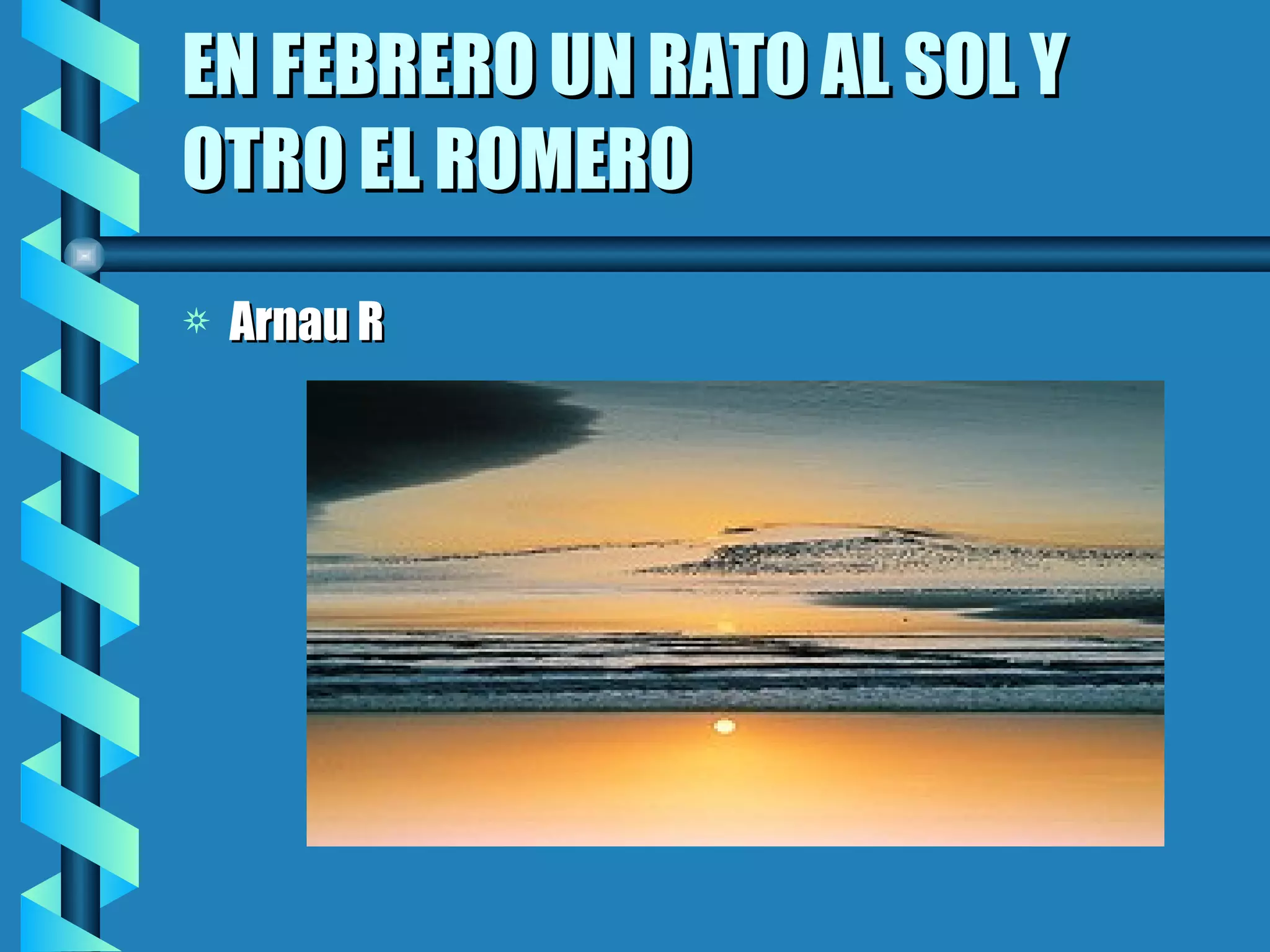 EN FEBRERO UN RATO AL SOL Y OTRO EL ROMERO Arnau R