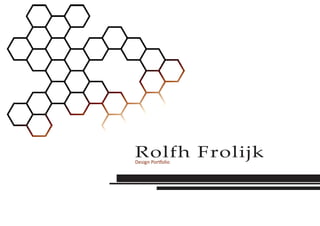 Rolfh FrolijkDesign Portfolio
 