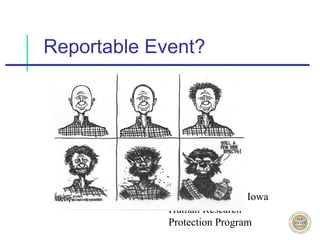 Reportable Event?




             The University of Iowa
             Human Research
             Protection Program
 