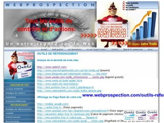 Tous les outils de  contrôle et d’actions: www.webprospection.com/outils-referencement-gratuits.htm 