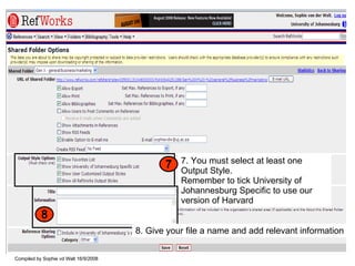 7. You must select at least one Output Style. Remember to tick University of Johannesburg Specific to use our version of Harvard 7 8 8. Give your file a name and add relevant information 