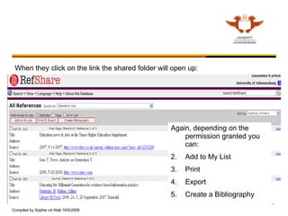 When they click on the link the shared folder will open up: Again, depending on the permission granted you can: Add to My List Print Export Create a Bibliography 