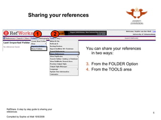 You can share your references in two ways: From the FOLDER Option From the TOOLS area Sharing your references 1 2 