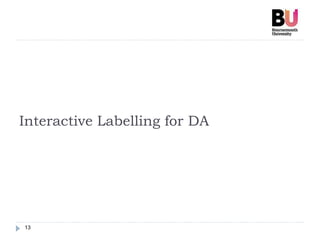 Interactive Labelling for DA
13
 
