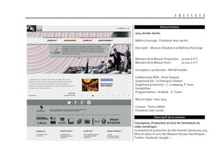 U B I S C E N E
Dénomination
Descriptif de la mission
conception, production et suivi de l’animation du
volet numérique :
Conception et production du site Internet Jaures2014.org
Mise en place et suivi des Réseaux Sociaux Numériques :
Twitter, Facebook, Google + …
2014 année Jaurès
Maître d’ouvrage : Fondation Jean-Jaurès
Descriptif : Mission d’Assitance à Maîtrise d’Ouvrage
Montant de la Mission Production : 40 000 € H.T.
Montant de la Mission Suivi : 20 000 € H.T.
Conception / production : Michel Kouklia
Collaboration RSN : Omer Pesquer
Graphisme DA : La Fabrique Créative
Graphisme production : C. Lindeperg, P. Fave-
Varjabedian
Programmation : Anabole - S. Tissot
Mise en ligne: mars 2014
Contact : Thierry Mérel
Fondation Jean-Jaurès
 