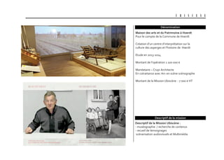 U B I S C E N E
Dénomination
Descriptif de la Mission Ubiscène :
- muséographie / recherche de contenus
- recueil de témoignages
scénarisation audiovisuels et Multimédia
Maison des arts et du patrimoine à Hoerdt
Pour le compte de la Commune de Hoerdt
Création d’un centre d’interprétation sur la
culture des asperges et l’histoire de Hœrdt
Etude en 2013-2014
Montant de l’opération 1 100 000 €
Mandataire – Crupi Architecte
En cotraitance avec Arc-en scène scénographe
Montant de la Mission Ubiscène : 7 000 € HT
Descriptif de la mission
 