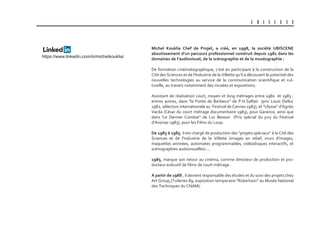 U B I S C E N E
Michel Kouklia chef de projet, a créé, en 1998, la société UBIscEnE
aboutissement d’un parcours professionnel construit depuis 1981 dans les
domaines de l’audiovisuel, de la scénographie et de la muséographie :
De formation cinématographique, c’est en participant à la construction de la
Cité des Sciences et de l’Industrie de la Villette qu’il a découvert le potentiel des
nouvelles technologies au service de la communication scientifique et cul-
turelle, au travers notamment des musées et expositions.
Assistant de réalisation court, moyen et long métrages entre 1980 et 1983 ;
entres autres, dans "la Fonte de Barlaeus" de P.H.Salfati (prix Louis Delluc
1982, sélection internationale au Festival de Cannes 1983), et "Ulysse" d'Agnès
Varda (César du court métrage documentaire 1983), pour Garance, ainsi que
dans 'Le Dernier Combat" de Luc Besson (Prix spécial du jury du Festival
d'Avoriaz 1983), pour les Films du Loup.
De 1983 à 1985, il est chargé de production des "projets spéciaux" à la Cité des
Sciences et de l'industrie de la Villette (images en relief, murs d'images,
maquettes animées, automates programmables, vidéodisques interactifs, et
scénographies audiovisuelles) ...
1985, marque son retour au cinéma, comme directeur de production et pro-
ducteur exécutif de films de court métrage .
a partir de 1988 , il devient responsable des études et du suivi des projets chez
Art Group,(Tuileries 89, exposition temporaire "Robertson" au Musée National
des Techniques du CNAM).
https://www.linkedin.com/in/michelkouklia/
 