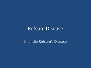 Refsum Disease

Infantile Refsum’s Disease
 