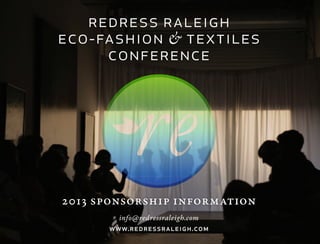 redress raleigh
eco-fashion & textiles
     conference




2013 sponsorship information
        info@redressraleigh.com
      www.redressraleigh.com
 