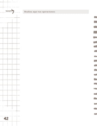 42 
Realiza aquí tus operaciones: 
 