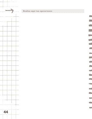 44 
Realiza aquí tus operaciones: 
