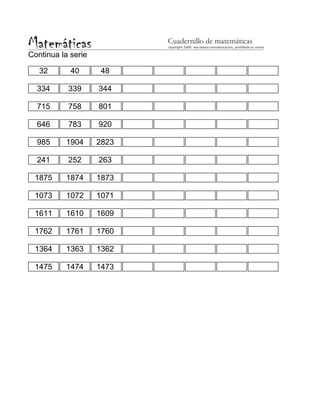 Continua la serie
32 40 48
334 339 344
715 758 801
646 783 920
985 1904 2823
241 252 263
1875 1874 1873
1073 1072 1071
1611 1610 1609
1762 1761 1760
1364 1363 1362
1475 1474 1473
