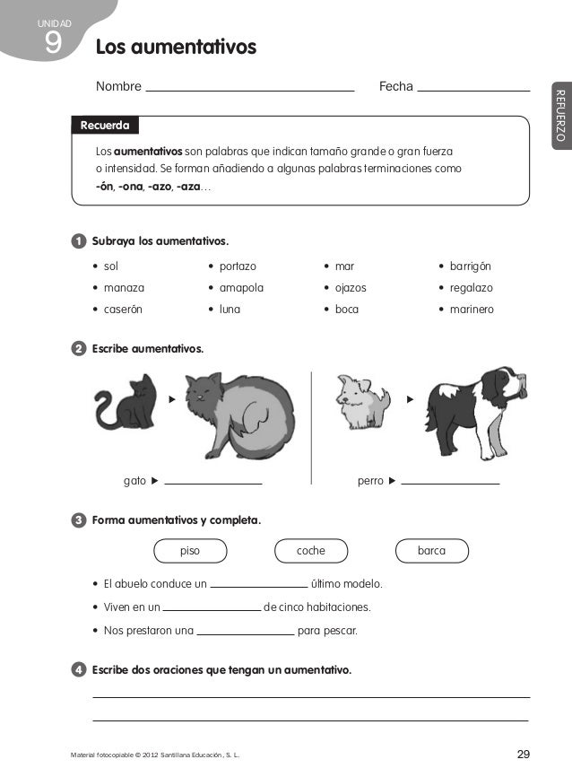 29Material fotocopiable © 2012 Santillana Educación, S. L.
REFUERZO
Nombre Fecha
Los aumentativos
Recuerda
Los aumentativo...