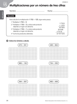 18 Material fotocopiable © 2012 Santillana Educación, S. L.
FICHA
15
UNIDAD 4
Multiplicaciones por un número de tres cifra...